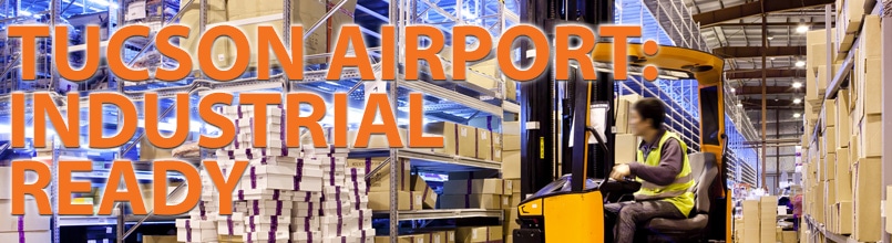 Picture of person driving a forklift in a warehouse, part of Tucson industrial space. Over it are the words “Tucson Airport: Industrial Ready”