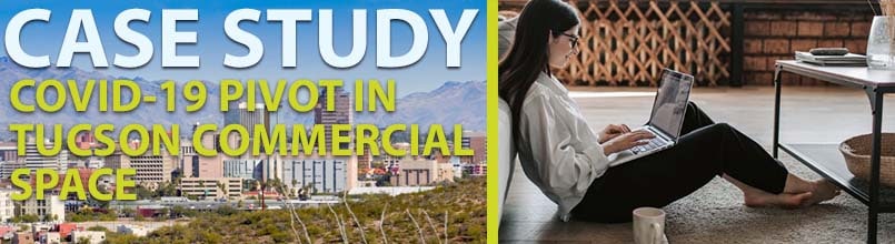 A picture of the Tucson downtown skyline has these words over it: Case Study: COVID-19 Pivot in Tucson Commercial Space. There is a second photograph of a businesswoman looking at her laptop at home.