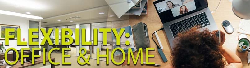 The words Flexibility: Office & Home are over a photo of an office. A second photo shows someone working at a home-office desk.